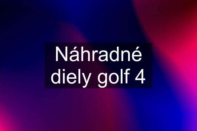 Náhradné diely golf 4