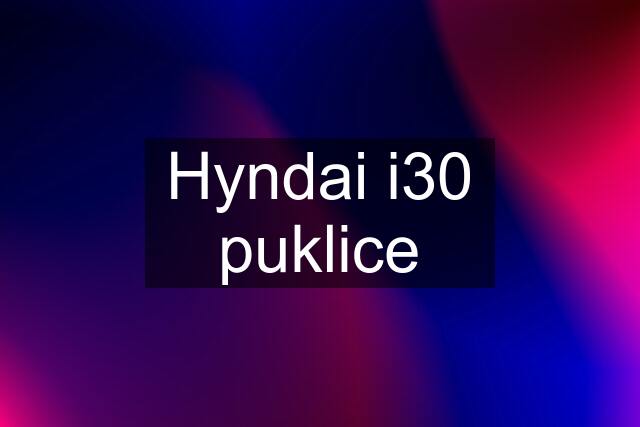 Hyndai i30 puklice