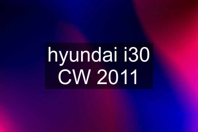 hyundai i30 CW 2011