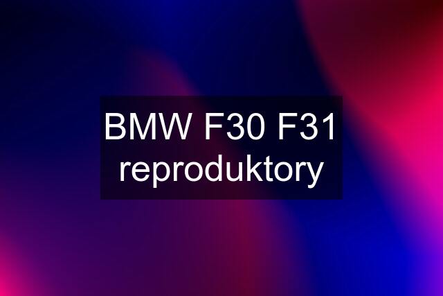 BMW F30 F31 reproduktory