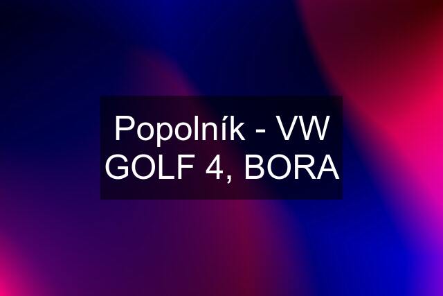 Popolník - VW GOLF 4, BORA