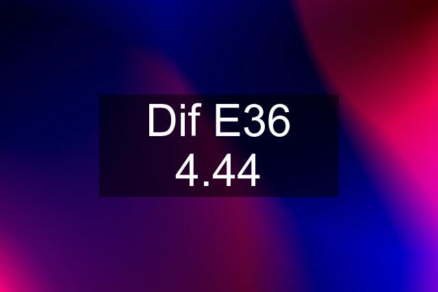 Dif E36 4.44