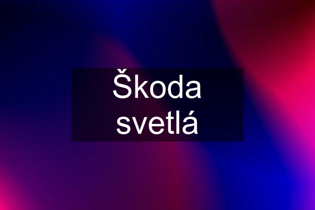 Škoda svetlá