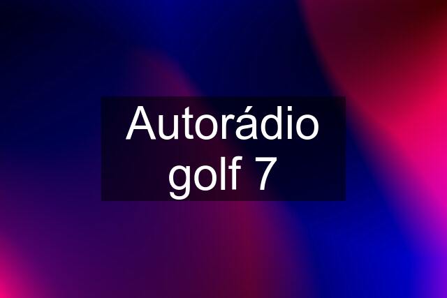 Autorádio golf 7