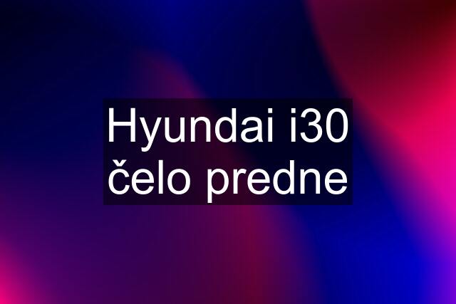 Hyundai i30 čelo predne