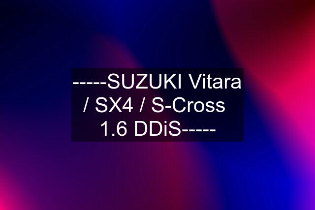 -----SUZUKI Vitara / SX4 / S-Cross  1.6 DDiS-----