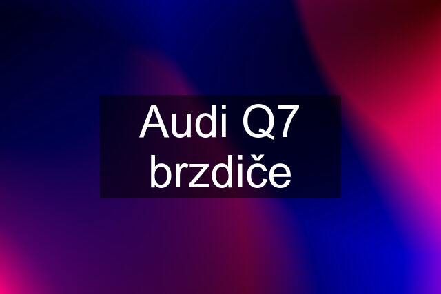 Audi Q7 brzdiče