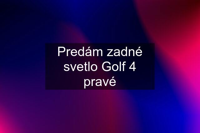 Predám zadné svetlo Golf 4 pravé
