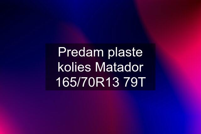 Predam plaste kolies Matador 165/70R13 79T