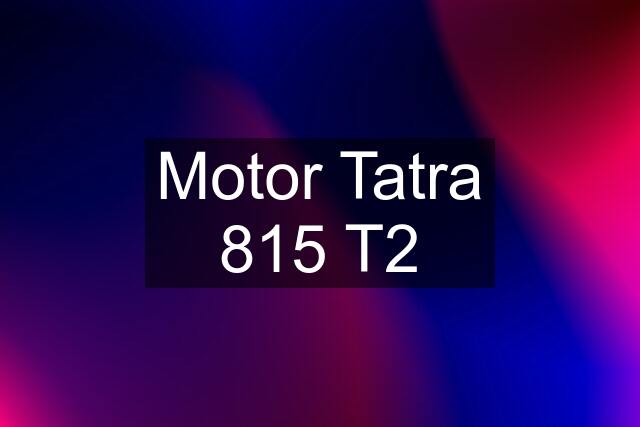 Motor Tatra 815 T2