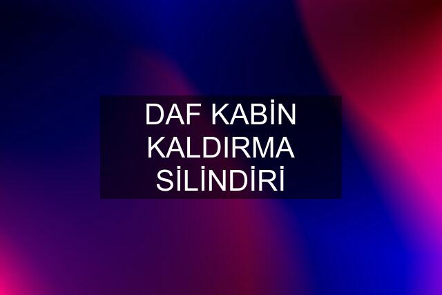 DAF KABİN KALDIRMA SİLİNDİRİ