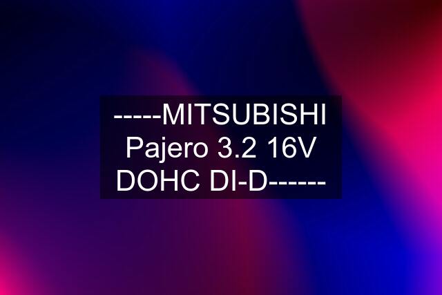 -----MITSUBISHI Pajero 3.2 16V DOHC DI-D------