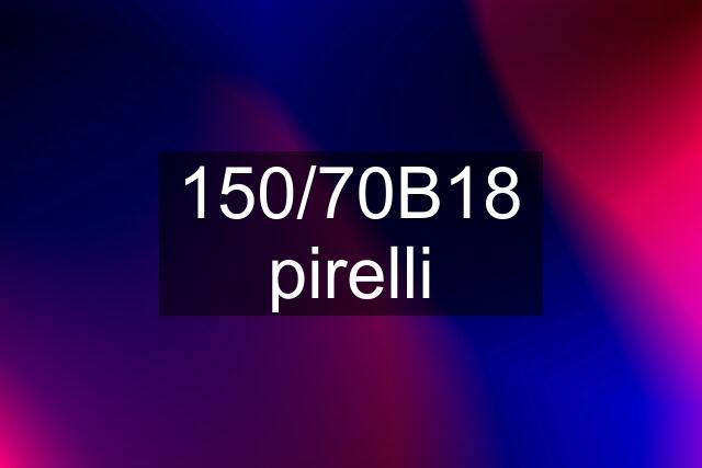 150/70B18 pirelli