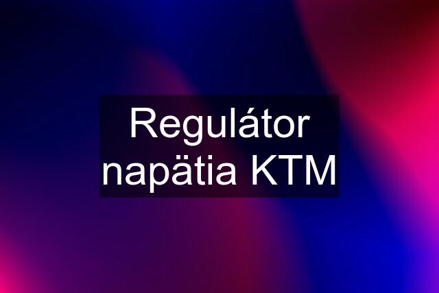 Regulátor napätia KTM