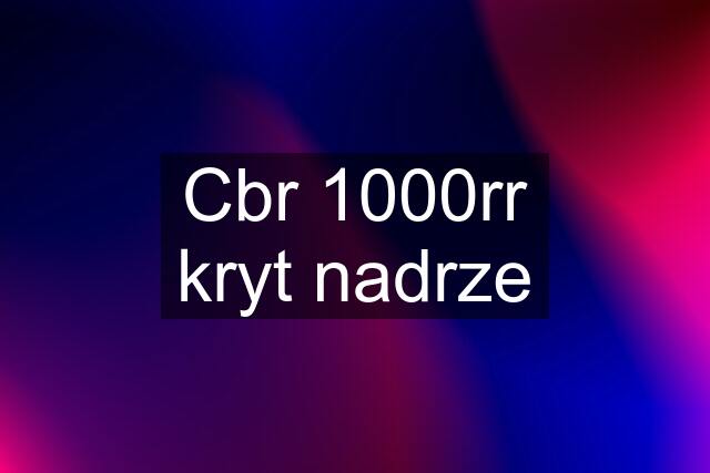 Cbr 1000rr kryt nadrze