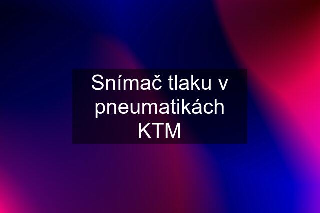 Snímač tlaku v pneumatikách KTM