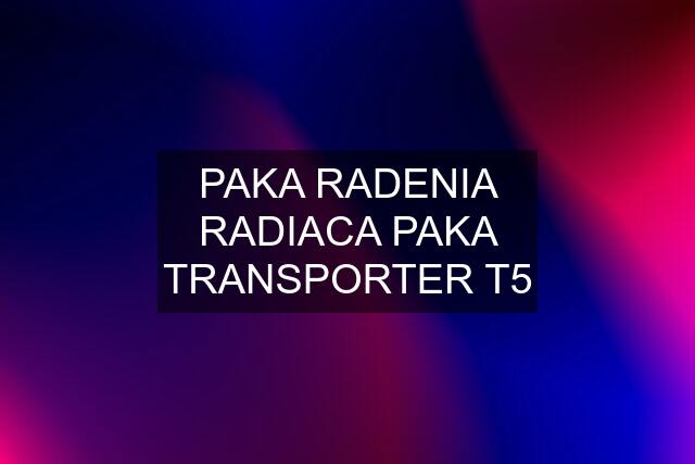 PAKA RADENIA RADIACA PAKA TRANSPORTER T5