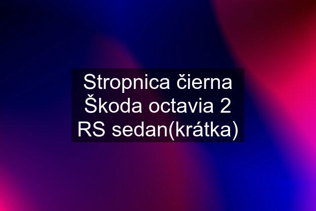 Stropnica čierna Škoda octavia 2 RS sedan(krátka)