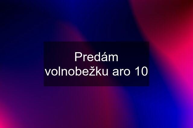 Predám volnobežku aro 10