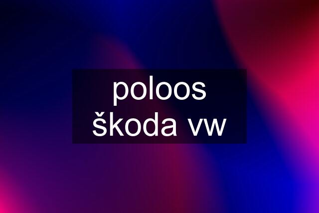 poloos škoda vw