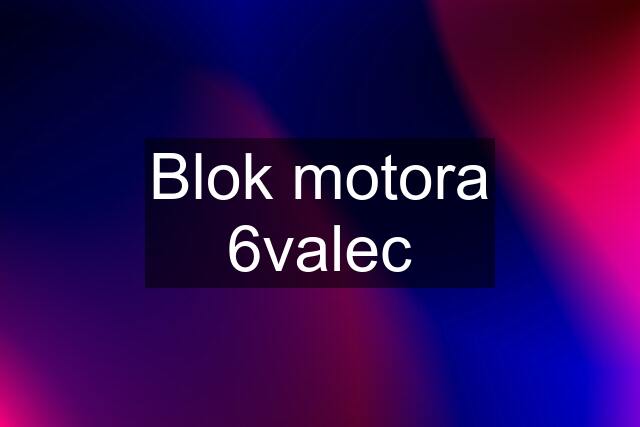 Blok motora 6valec