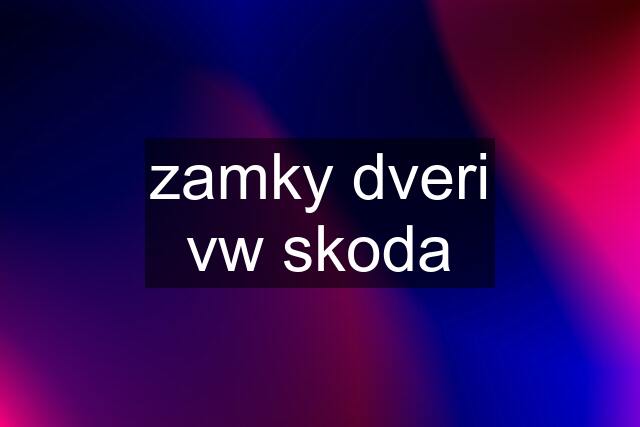 zamky dveri vw skoda