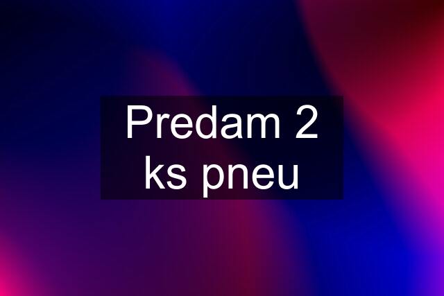 Predam 2 ks pneu