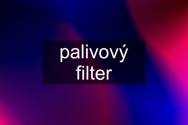 palivový filter