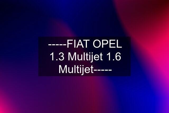 -----FIAT OPEL 1.3 Multijet 1.6 Multijet-----