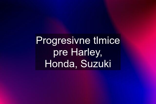 Progresivne tlmice pre Harley, Honda, Suzuki