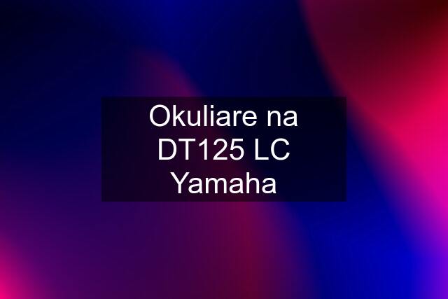 Okuliare na DT125 LC Yamaha