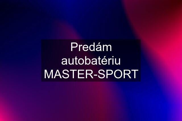 Predám autobatériu MASTER-SPORT