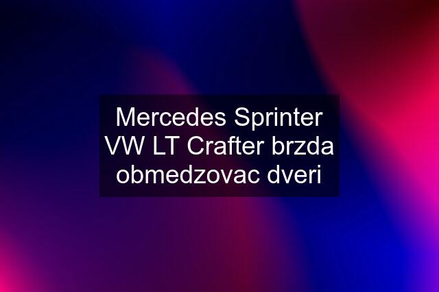 Mercedes Sprinter VW LT Crafter brzda obmedzovac dveri