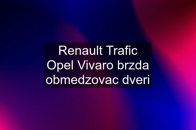 Renault Trafic Opel Vivaro brzda obmedzovac dveri