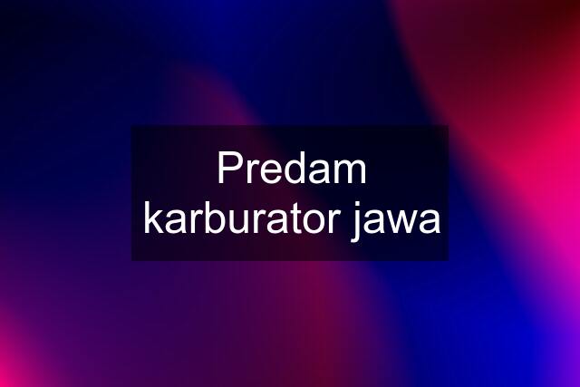 Predam karburator jawa