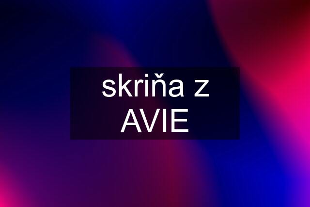 skriňa z AVIE