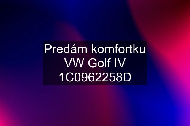 Predám komfortku VW Golf IV 1C0962258D