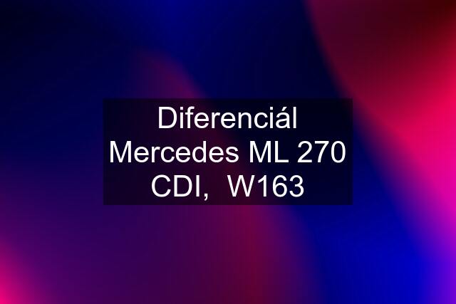 Diferenciál Mercedes ML 270 CDI,  W163