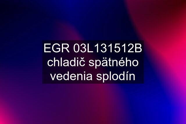 EGR 03L131512B chladič spätného vedenia splodín