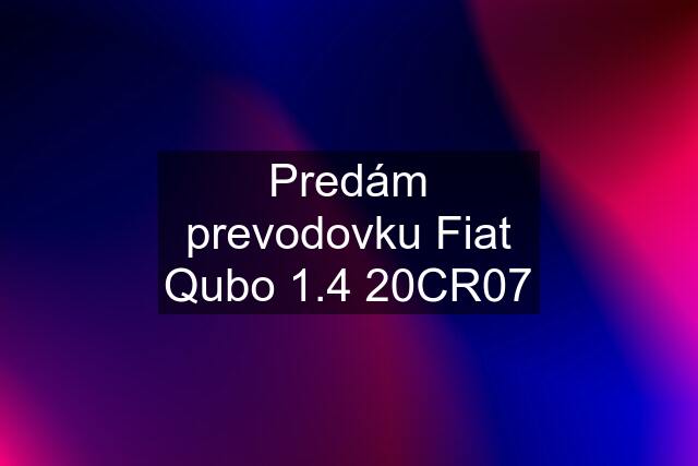 Predám prevodovku Fiat Qubo 1.4 20CR07