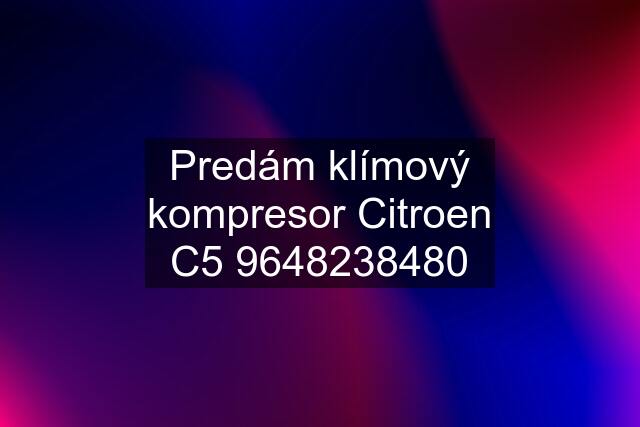 Predám klímový kompresor Citroen C5 9648238480