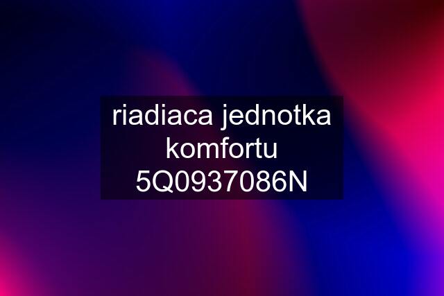 riadiaca jednotka komfortu 5Q0937086N