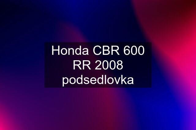 Honda CBR 600 RR 2008 podsedlovka