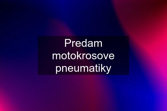 Predam motokrosove pneumatiky