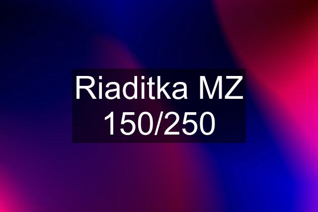 Riaditka MZ 150/250