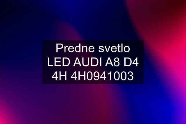 Predne svetlo LED AUDI A8 D4 4H 4H0941003