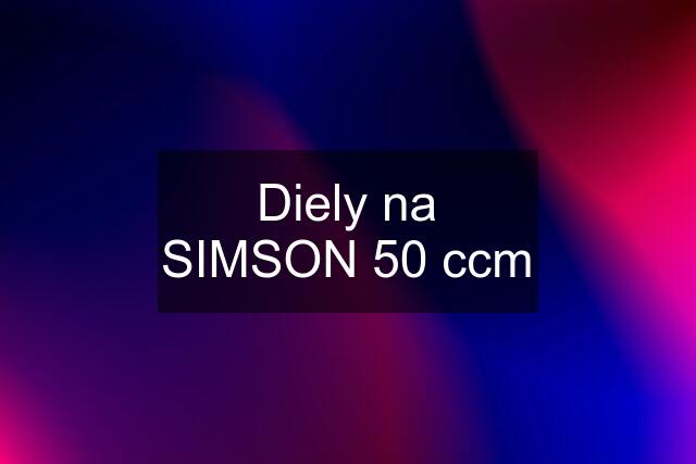 Diely na SIMSON 50 ccm