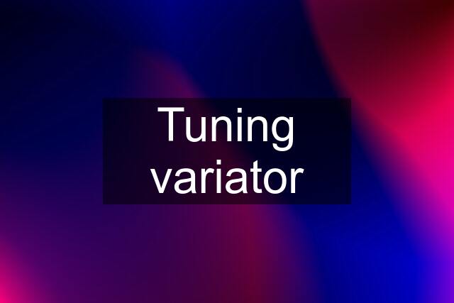 Tuning variator