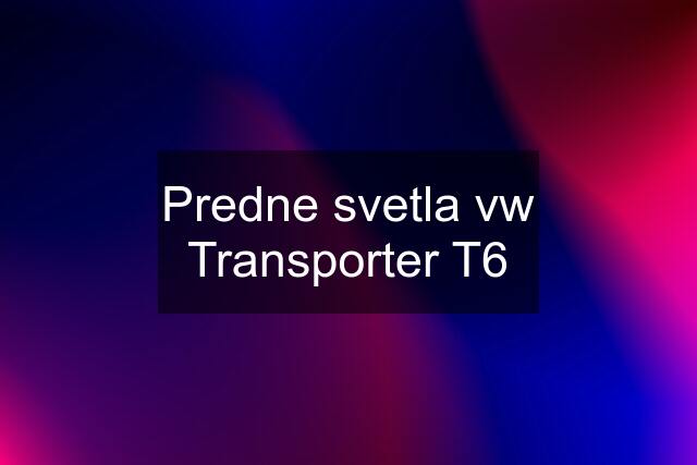 Predne svetla vw Transporter T6