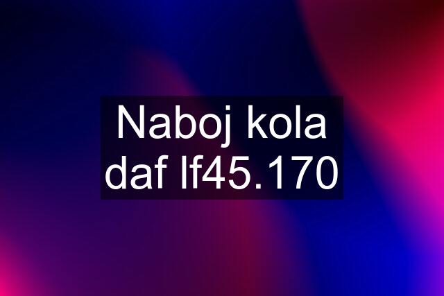 Naboj kola daf lf45.170